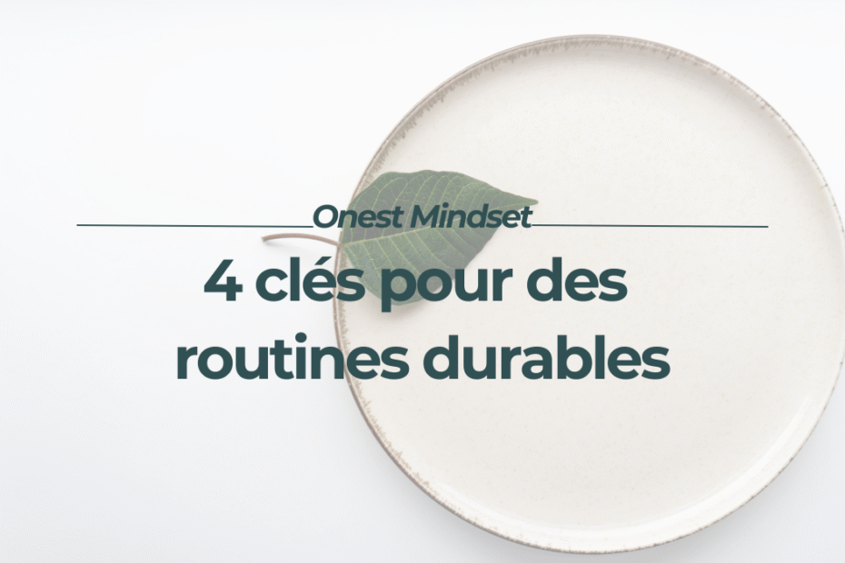 Onest Mindset - 4 clés pour des routines durables