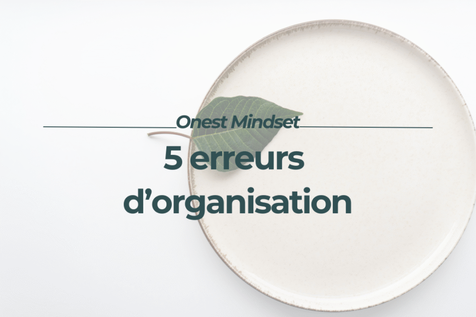 Onest Mindset - 5 erreurs d'organisation TDAH femme neurodivergente