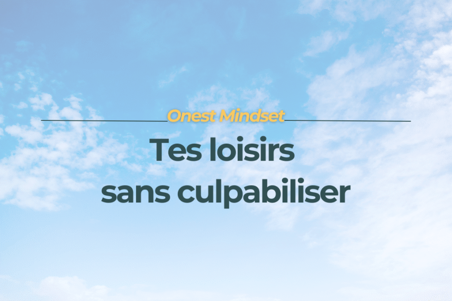 Onest Mindset - Créer de la place pour tes loisirs sans culpabilité 4 étapes simples pour femme neurodivergente