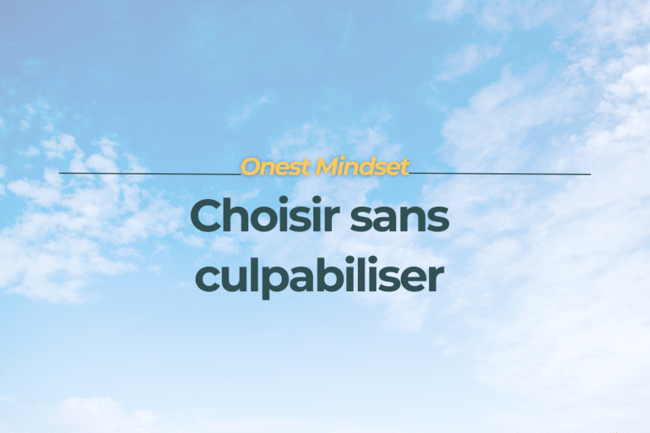 Choisir sans culpabiliser pour femme neurodivergente - Onest Mindset
